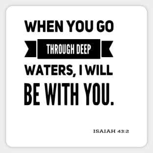 when you go through deep waters, I will be with you. Isaiah 43:2 Sticker